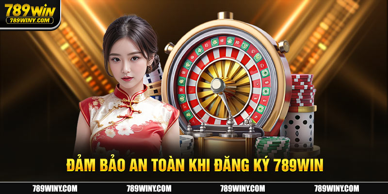 Đảm bảo an toàn khi đăng ký 789win