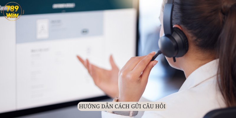 Có ba cách thức phổ biến để gửi câu hỏi câu hỏi thường gặp 789Win